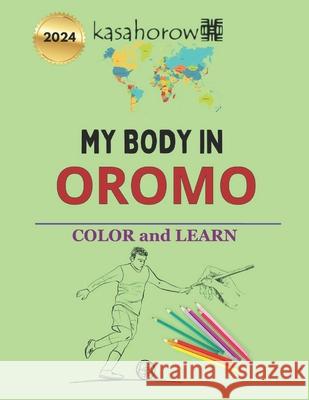 My Body In Oromo: Colour and Learn Kasahorow 9781548083182 Createspace Independent Publishing Platform