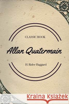 Allan Quatermain H. Rider Haggard 9781548085063 Createspace Independent Publishing Platform