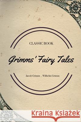 Grimms' Fairy Tales Jacob Grimm Wilhelm Grimm 9781548085407 Createspace Independent Publishing Platform