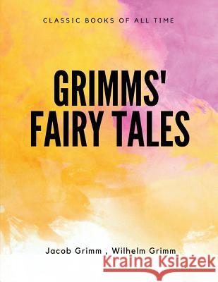 Grimms' Fairy Tales Jacob Grimm Wilhelm Grimm 9781548085421 Createspace Independent Publishing Platform