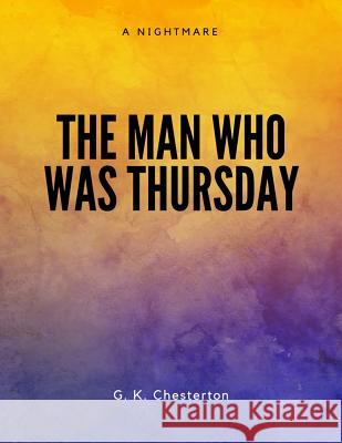 The Man Who Was Thursday G. K. Chesterton 9781548085582 Createspace Independent Publishing Platform