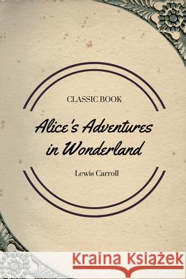 Alice's Adventures in Wonderland Lewis Carroll 9781548085629