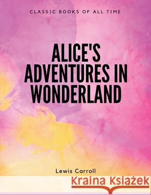 Alice's Adventures in Wonderland Lewis Carroll 9781548085636