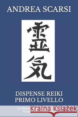 Dispense Reiki Primo Livello: La Dimensione Materiale Della Forza Vitale Universale Dr Andrea Scars 9781548086992 Createspace Independent Publishing Platform