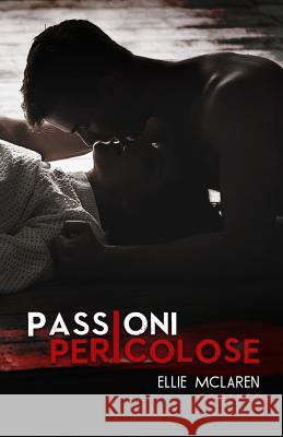 Passioni Pericolose Ellie McLaren 9781548087319