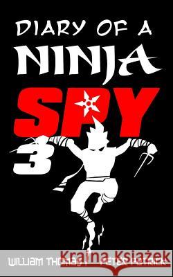 Diary of a Ninja Spy 3: Ninja Ghost Attack! William Thomas Peter Patrick William Thomas 9781548087746 Createspace Independent Publishing Platform