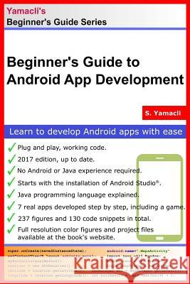 Beginner's Guide to Android App Development: A Practical Approach for Beginners Serhan Yamacli 9781548088163 Createspace Independent Publishing Platform