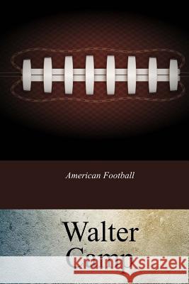 American Football Walter Camp 9781548089788