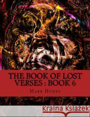 The Book Of Lost Verses: Book 6 Humes, Mark 9781548089924 Createspace Independent Publishing Platform