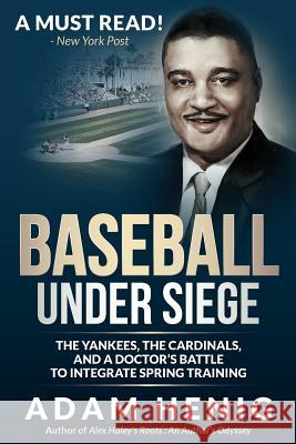 Baseball Under Siege: The Yankees, the Cardinals, and a Doctor's Battle to Integrate Spring Training Adam Henig Ralph Wimbis 9781548090111 Createspace Independent Publishing Platform