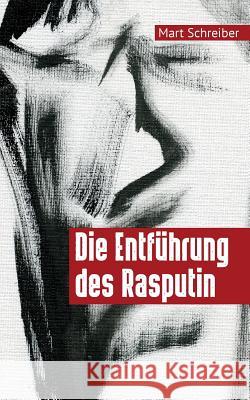 Die Entführung des Rasputin Schreiber, Mart 9781548090272 Createspace Independent Publishing Platform