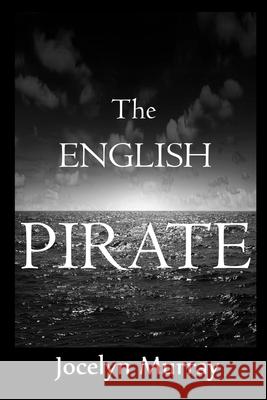 The English Pirate Jocelyn Murray 9781548091347 Createspace Independent Publishing Platform