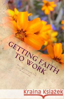 Getting Faith To Work: More Than a Religious Title Marlene Graham 9781548092115