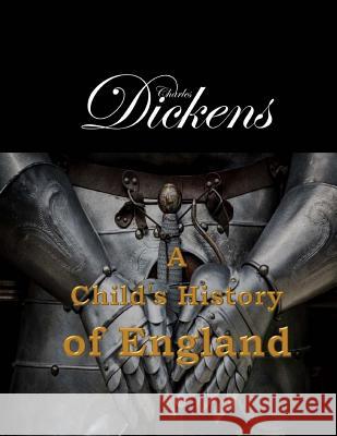 A Child's History of England Charles Dickens 9781548092368 Createspace Independent Publishing Platform