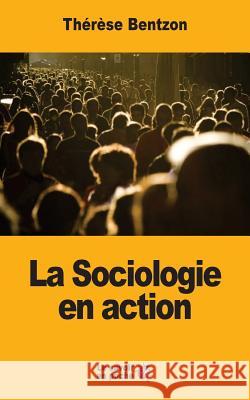 La Sociologie en action Bentzon, Therese 9781548093068