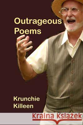 Outrageous Poems Krunchie Killeen 9781548093228 Createspace Independent Publishing Platform