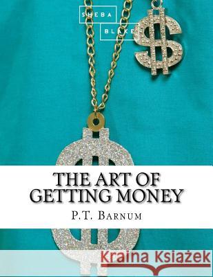 The Art of Getting Money P. T. Barnum 9781548094232 Createspace Independent Publishing Platform