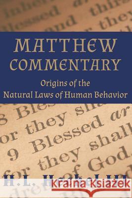 Matthew Commentary: Origins of the Natural Laws of Human Behavior Mr H. L. Hecke 9781548094843 Createspace Independent Publishing Platform