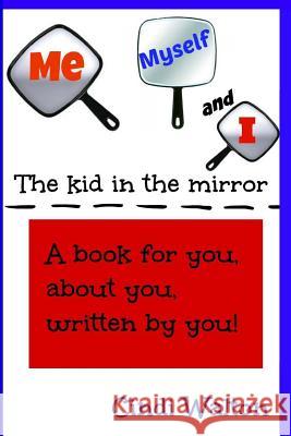 Me, Myself and I...the kid in the mirror Walton, Cindi 9781548095253 Createspace Independent Publishing Platform