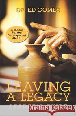 Leaving A Legacy: Leaders Guide Gomes, Ed 9781548097820 Createspace Independent Publishing Platform