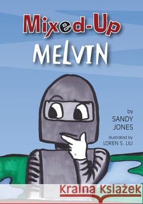 Mixed Up Melvin Sandy R. Jones Lauren S. Liu Christian Editing Services 9781548098629 Createspace Independent Publishing Platform