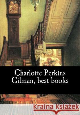 Charlotte Perkins Gilman, best books Perkins Gilman, Charlotte 9781548099091 Createspace Independent Publishing Platform