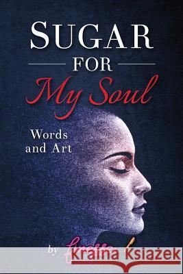 Sugar for My Soul: Words and Art by Finesse Kem M. Smith 9781548101022 Createspace Independent Publishing Platform