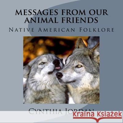 Messages from Our Animal Friends Cynthia Jordan 9781548101879 Createspace Independent Publishing Platform