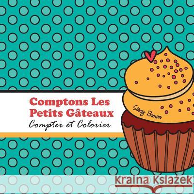 Comptons Les Petits Gateaux!: Compter et Colorier Cirou, Adrien 9781548101954