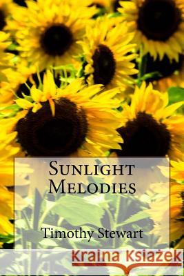 Sunlight Melodies Timothy D. Stewart 9781548102623