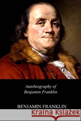 Autobiography of Benjamin Franklin Benjamin Franklin 9781548103156