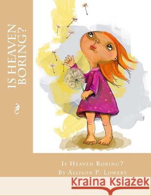 Is Heaven Boring? Gergana Zmiycharova Angela R. Tate Allison P. Lowery 9781548104092 Createspace Independent Publishing Platform