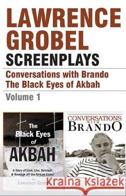 Screenplays: Conversations with Brando & The Black Eyes of Akbah (Vol. 1) Grobel, Lawrence 9781548106812 Createspace Independent Publishing Platform