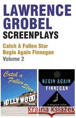 Screenplays: Catch A Fallen Star & Begin Again Finnegan (Vol. 2) Grobel, Lawrence 9781548106836