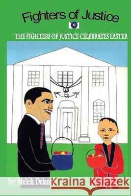 The Fighters of Justice Easter Celebration Meleik Delaney 9781548106874 Createspace Independent Publishing Platform