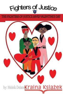 The Fighters of Justice Saves Valentine's Day Meleik Delaney 9781548107666 Createspace Independent Publishing Platform