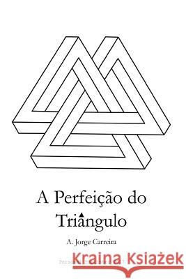 A Perfeicao do Triangulo Almeida, Joao Peixoto 9781548109004 Createspace Independent Publishing Platform