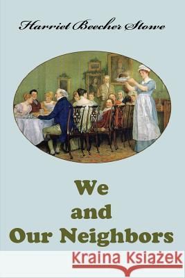 We and Our Neighbors Harriet Beecher Stowe 9781548110963 Createspace Independent Publishing Platform