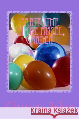 Party Time in the Angel Garden Christine Behan 9781548111328 Createspace Independent Publishing Platform
