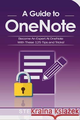 OneNote: A Onenote guide to Onenote 2016, Using Onenote for mac and Onenote shortcuts. See our 125 Onenote tips to becoming an Giles, Steven 9781548111601 Createspace Independent Publishing Platform