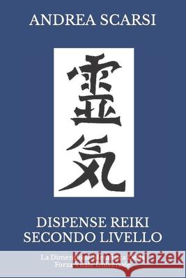 Dispense Reiki Secondo Livello: La Dimensione Metafisica Della Forza Vitale Universale Dr Andrea Scars 9781548111670 Createspace Independent Publishing Platform