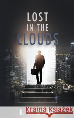 Lost in the Clouds R. K. Gold 9781548111724 Createspace Independent Publishing Platform