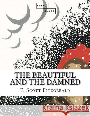 The Beautiful and the Damned F. Scott Fitzgerald 9781548112899 Createspace Independent Publishing Platform