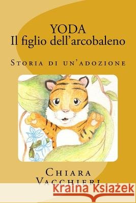 Yoda - Il figlio dell'arcobaleno: Storia di un'adozione Tuninetti, Chiara 9781548113360 Createspace Independent Publishing Platform