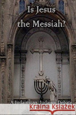 Is Jesus the Messiah - A Judaism vs. Judaism debate Ammi, Ken 9781548114688 Createspace Independent Publishing Platform