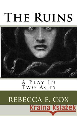 The Ruins: A Play In Two Acts Cox, Rebecca E. 9781548114923 Createspace Independent Publishing Platform