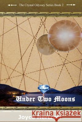 Under Two Moons: The Crystal Odyssey Book 2 Joyce Hertzoff 9781548116804