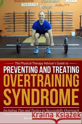 Preventing and Treating Overtraining Syndrome: Including Tips and Tactics to Successfully Overreach Ben Shatto 9781548117191 Createspace Independent Publishing Platform
