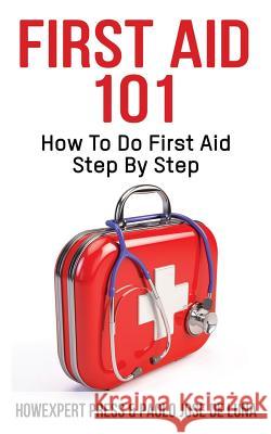 First Aid 101: How To Do First Aid Step By Step de Luna, Paolo Jose 9781548118679