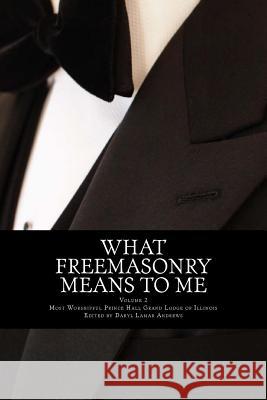 What Freemasonry Means to Me Mwphgl of Illinois                       Daryl Lamar Andrews 9781548119102 Createspace Independent Publishing Platform